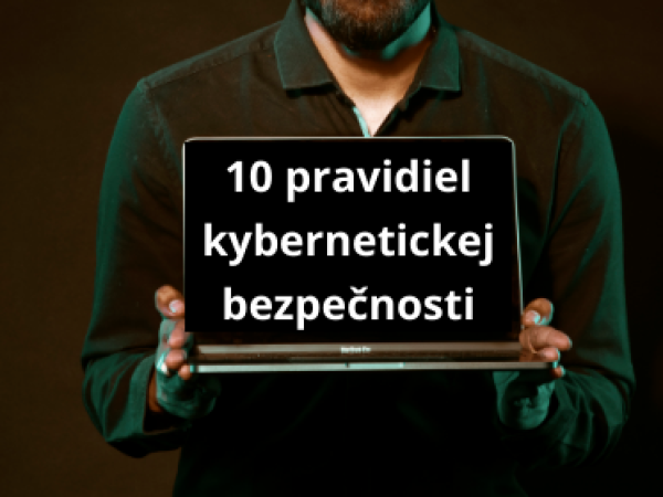 10 pravidiel a postupov kybernetickej bezpečnosti pre Vašu  organizáciu